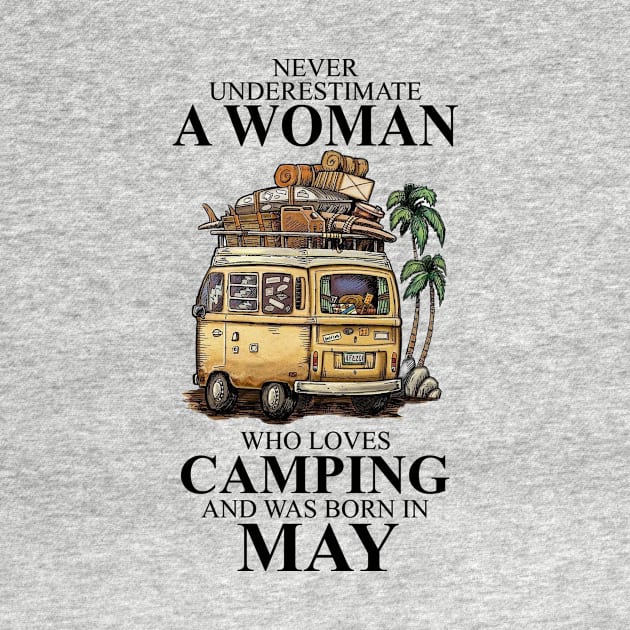 Born In May Never Underestimate A Woman Who Loves Camping by alexanderahmeddm